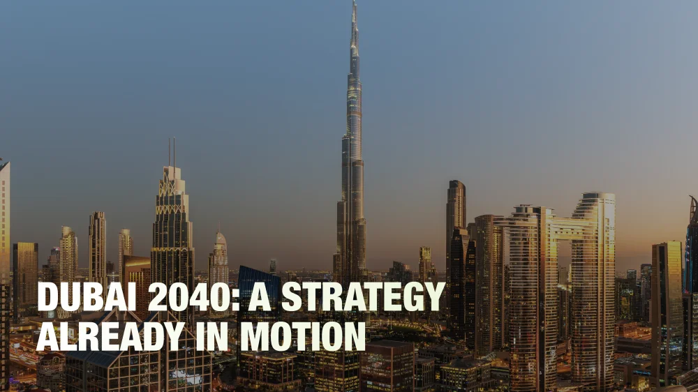 Dubai 2040 is not a dream but a strategy that is already in effect